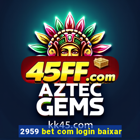 2959 bet com login baixar